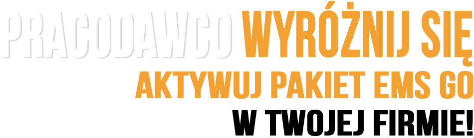 Pracodawco wyróżnij się. Aktywuj pakiet EMS GO w Twojej firmie!